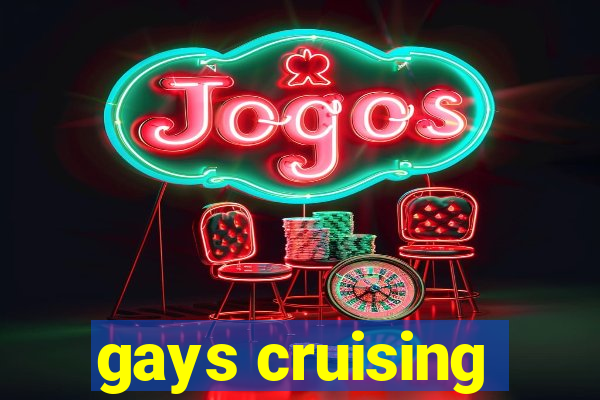 gays cruising